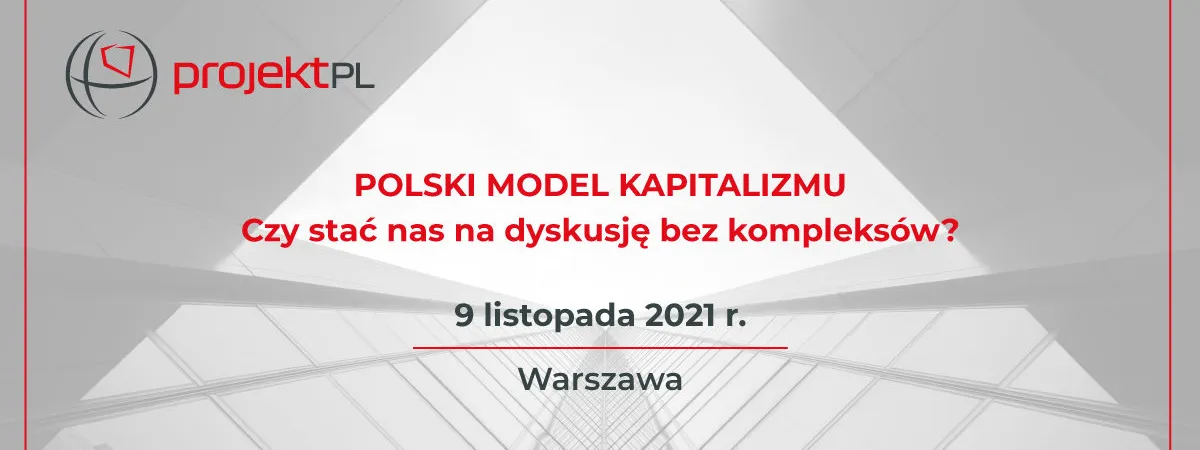 Konferencja „Polski model kapitalizmu. Czy stać nas na dyskusję bez kompleksów?” (9.11.2021)