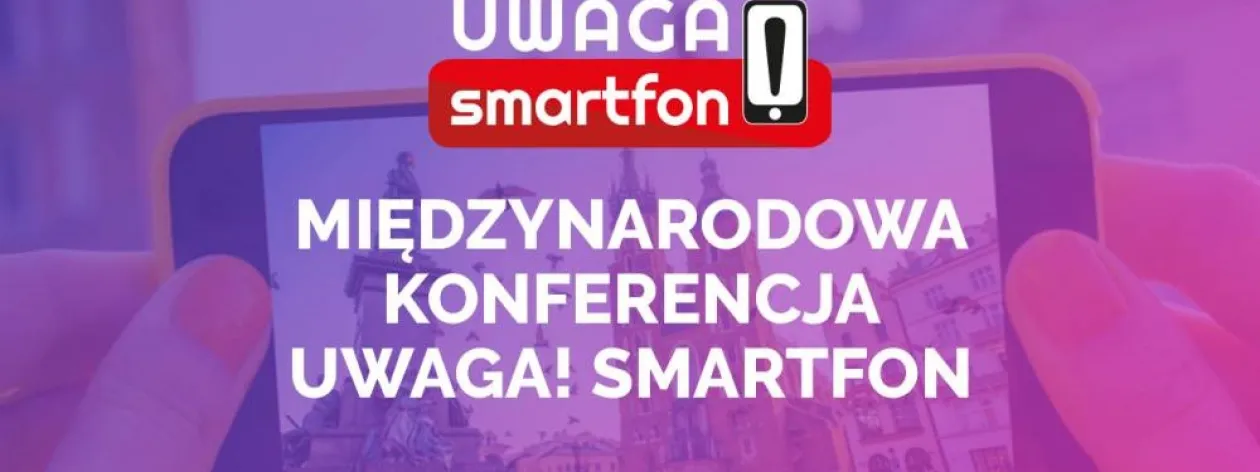 Konferencja “Uwaga! Smartfon” już za nami 